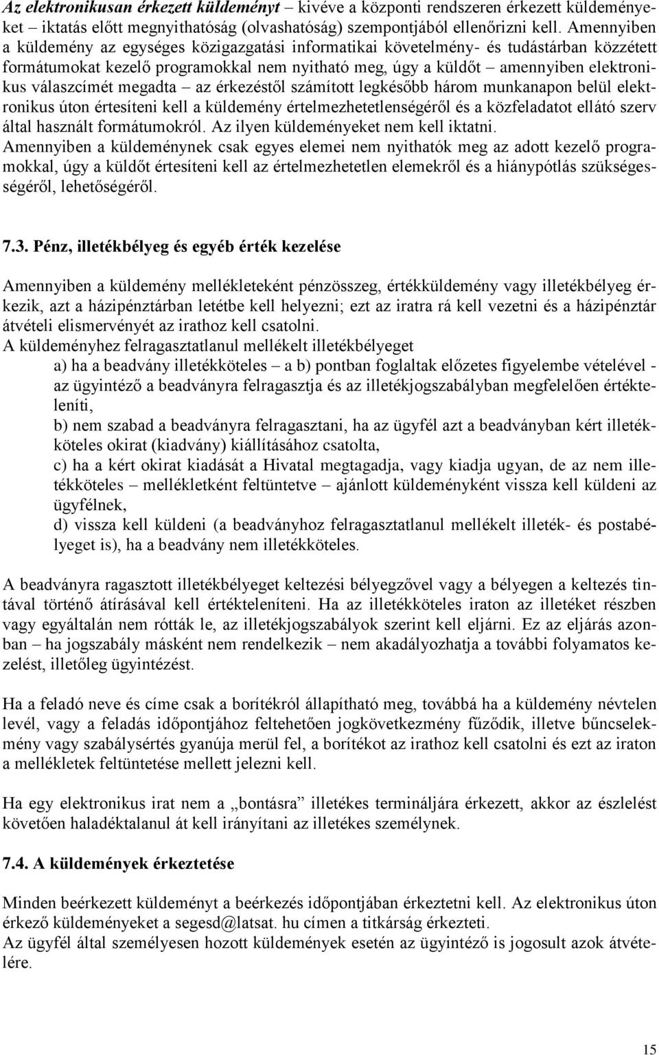 megadta az érkezéstől számított legkésőbb három munkanapon belül elektronikus úton értesíteni kell a küldemény értelmezhetetlenségéről és a közfeladatot ellátó szerv által használt formátumokról.