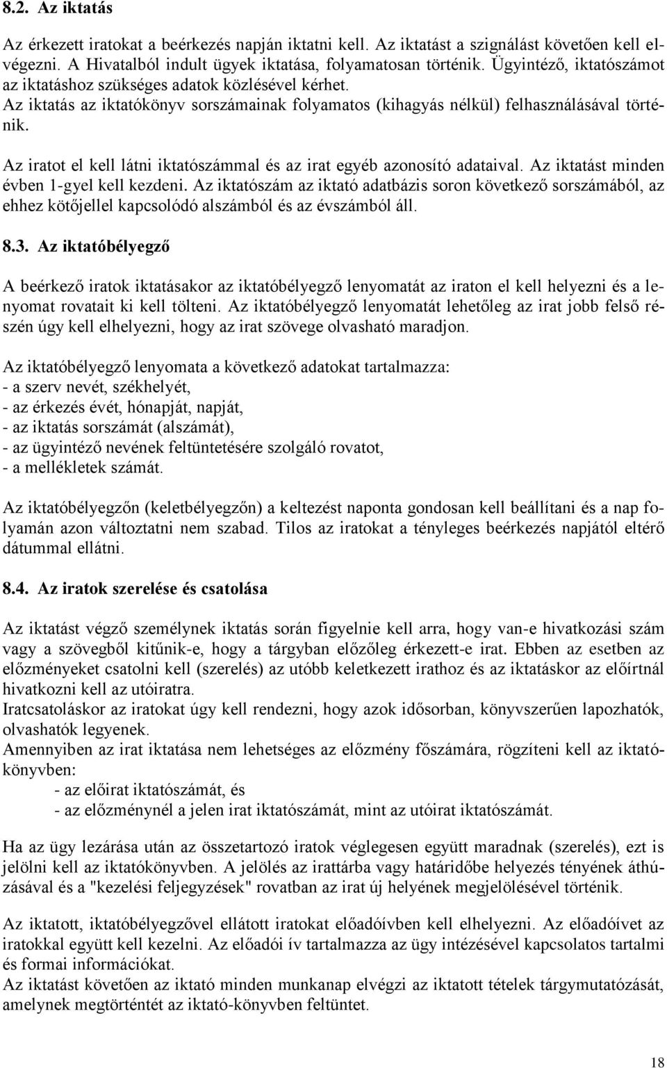 Az iratot el kell látni iktatószámmal és az irat egyéb azonosító adataival. Az iktatást minden évben 1-gyel kell kezdeni.