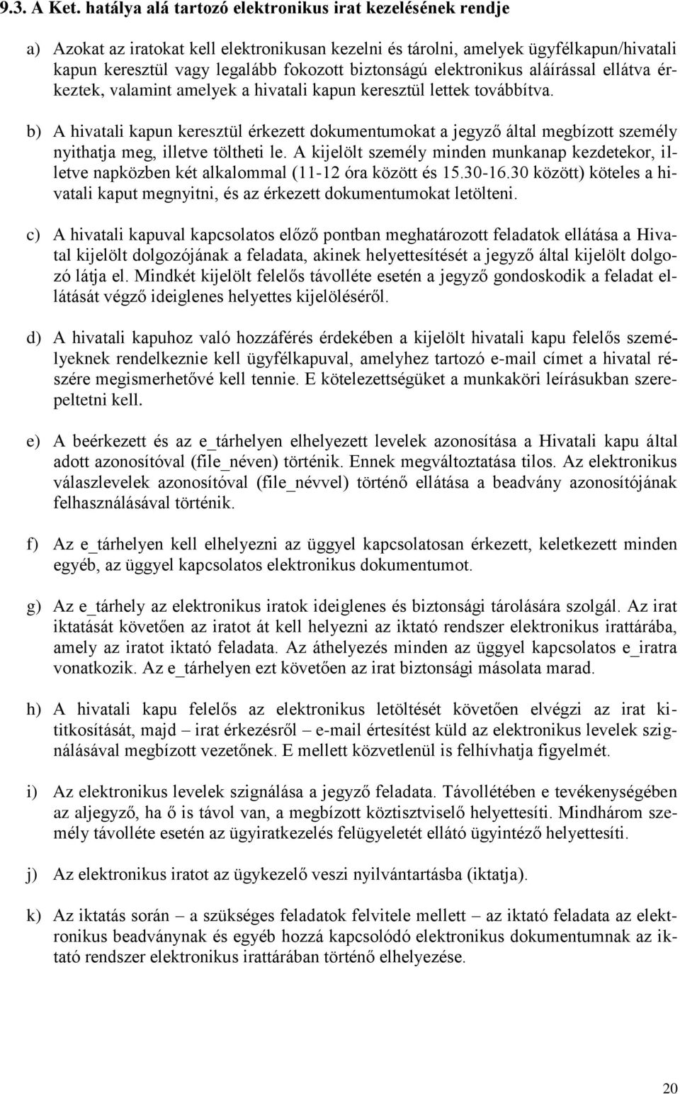 elektronikus aláírással ellátva érkeztek, valamint amelyek a hivatali kapun keresztül lettek továbbítva.