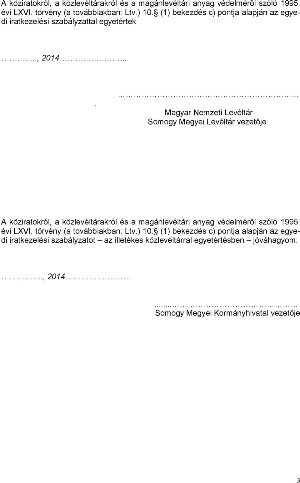 ..... Magyar Nemzeti Levéltár Somogy Megyei Levéltár vezetője  (1) bekezdés c) pontja alapján az egyedi iratkezelési szabályzatot az illetékes