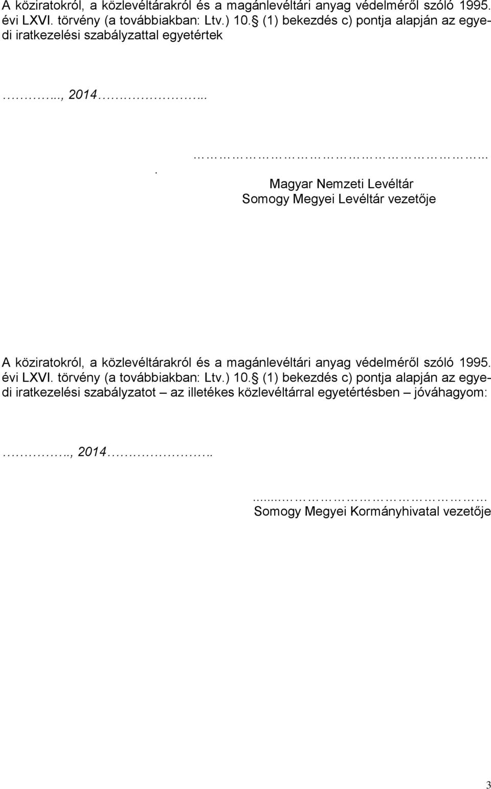 ..... Magyar Nemzeti Levéltár Somogy Megyei Levéltár vezetője  (1) bekezdés c) pontja alapján az egyedi iratkezelési szabályzatot az illetékes