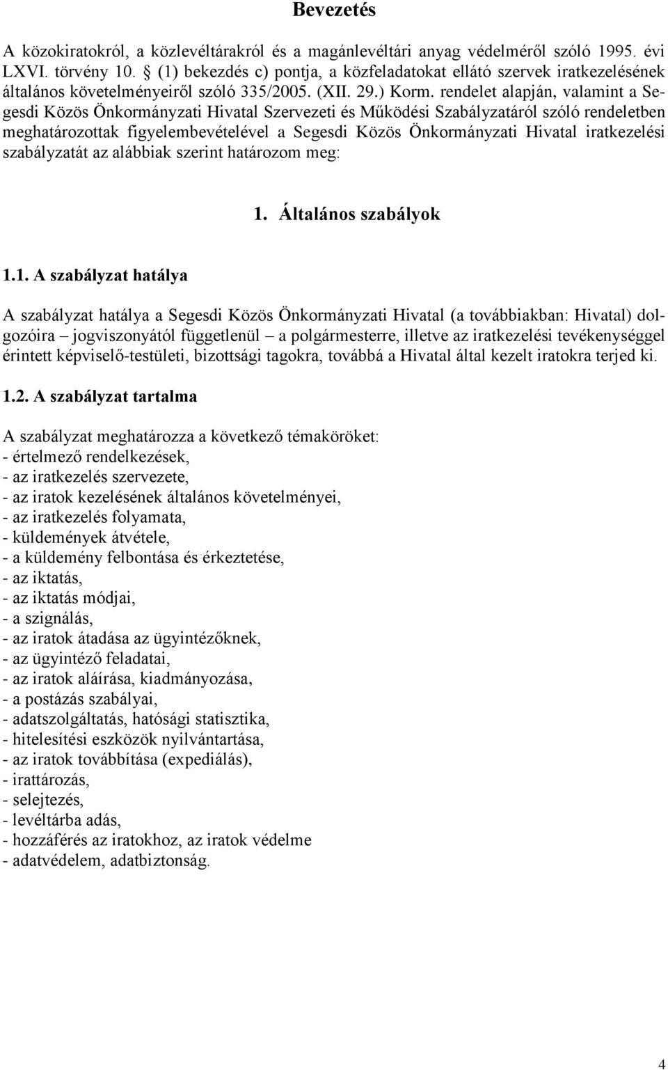 rendelet alapján, valamint a Segesdi Közös Önkormányzati Hivatal Szervezeti és Működési Szabályzatáról szóló rendeletben meghatározottak figyelembevételével a Segesdi Közös Önkormányzati Hivatal