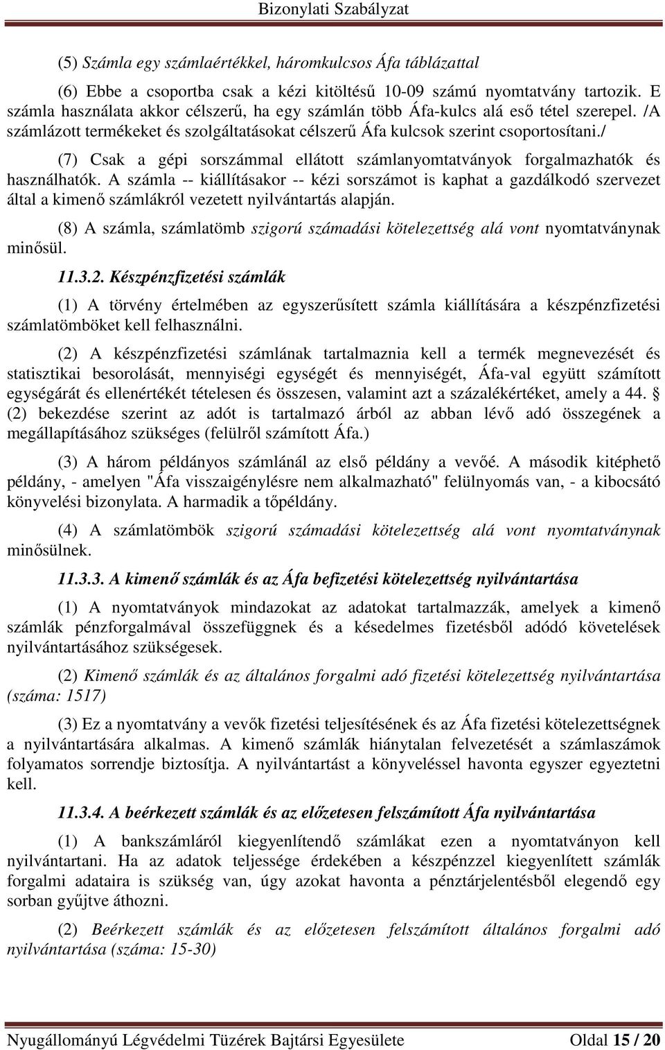 / (7) Csak a gépi sorszámmal ellátott számlanyomtatványok forgalmazhatók és használhatók.