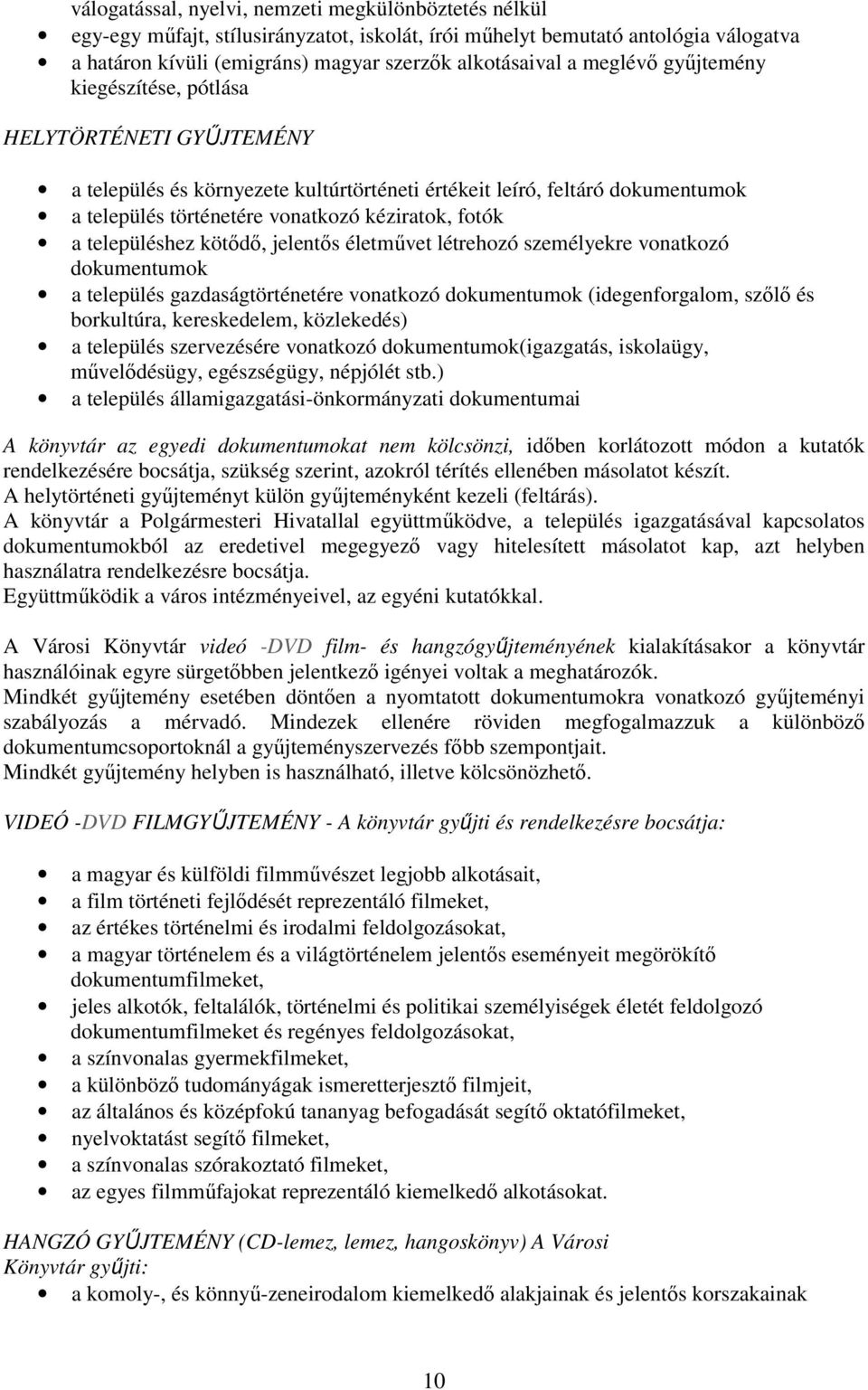 településhez kötődő, jelentős életművet létrehozó személyekre vonatkozó dokumentumok a település gazdaságtörténetére vonatkozó dokumentumok (idegenforgalom, szőlő és borkultúra, kereskedelem,