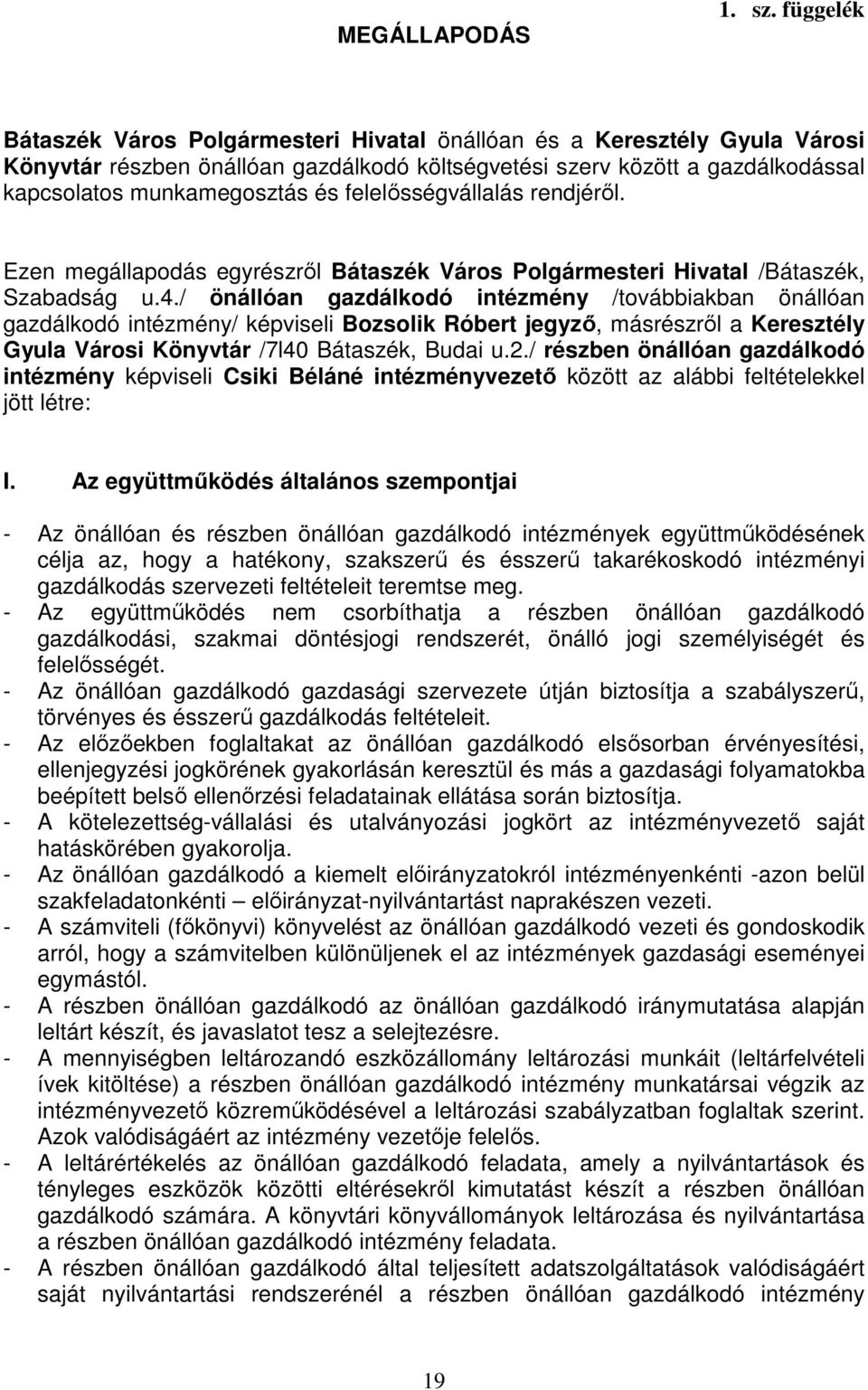 felelősségvállalás rendjéről. Ezen megállapodás egyrészről Bátaszék Város Polgármesteri Hivatal /Bátaszék, Szabadság u.4.