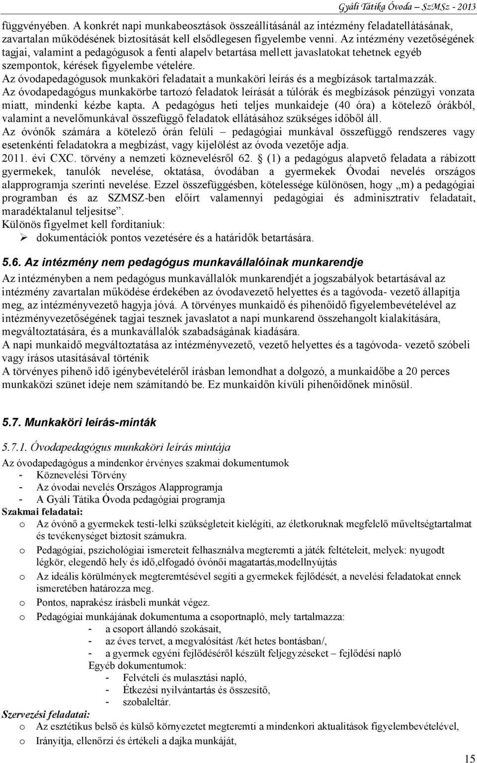 Az óvodapedagógusok munkaköri feladatait a munkaköri leírás és a megbízások tartalmazzák.
