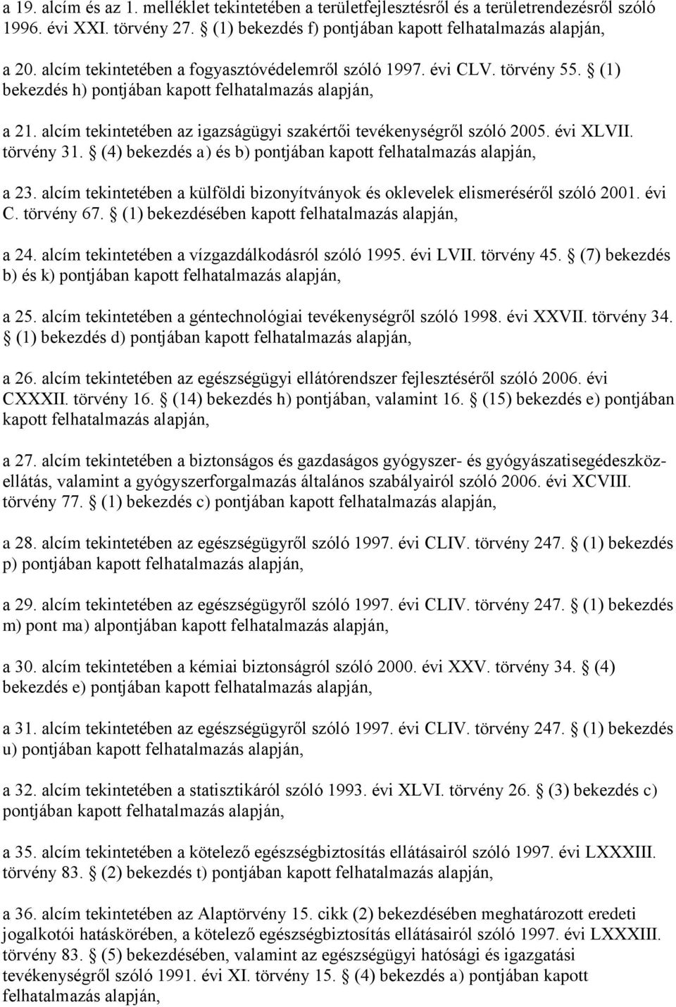 alcím tekintetében az igazságügyi szakértői tevékenységről szóló 2005. évi XLVII. törvény 31. (4) bekezdés a) és b) pontjában kapott felhatalmazás alapján, a 23.