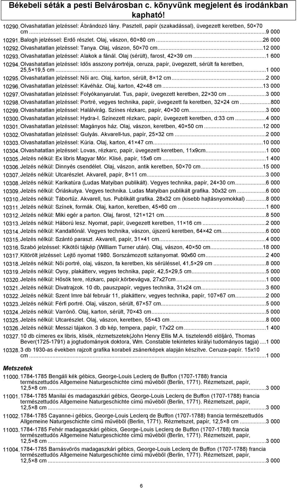 Olaj (sérült), farost, 42 39 cm...1 600 10294.Olvashatatlan jelzéssel: Idős asszony portréja, ceruza, papír, üvegezett, sérült fa keretben, 25,5 19,5 cm...1 000 10295.Olvashatatlan jelzéssel: Női arc.