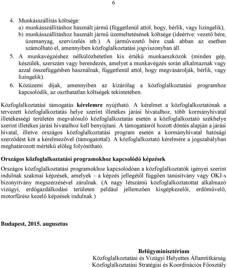 A munkavégzéshez nélkülözhetetlen kis értékű munkaeszközök (minden gép, készülék, szerszám vagy berendezés, amelyet a munkavégzés során alkalmaznak vagy azzal összefüggésben használnak, függetlenül