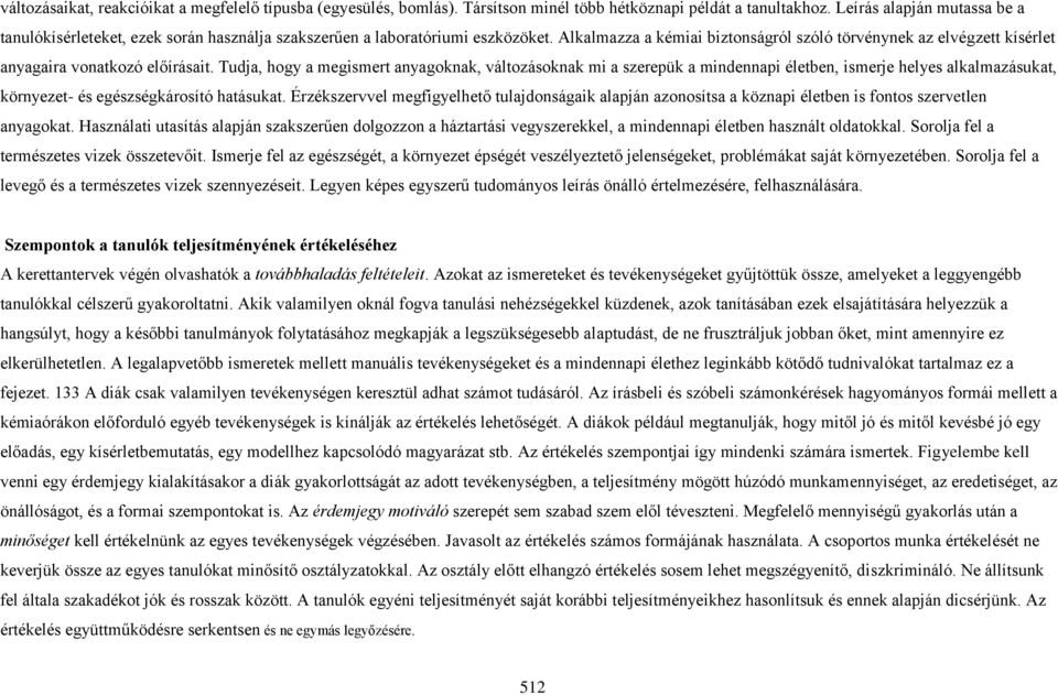 Alkalmazza a kémiai biztonságról szóló törvénynek az elvégzett kísérlet anyagaira vonatkozó előírásait.