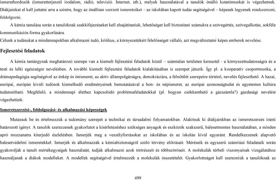 A kémia tanulása során a tanulóknak szakkifejezéseket kell elsajátítaniuk, lehetőséget kell biztosítani számukra a szövegértés, szövegalkotás, sokféle kommunikációs forma gyakorlására.