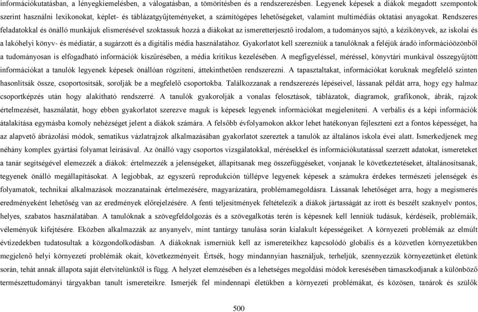 Rendszeres feladatokkal és önálló munkájuk elismerésével szoktassuk hozzá a diákokat az ismeretterjesztő irodalom, a tudományos sajtó, a kézikönyvek, az iskolai és a lakóhelyi könyv- és médiatár, a