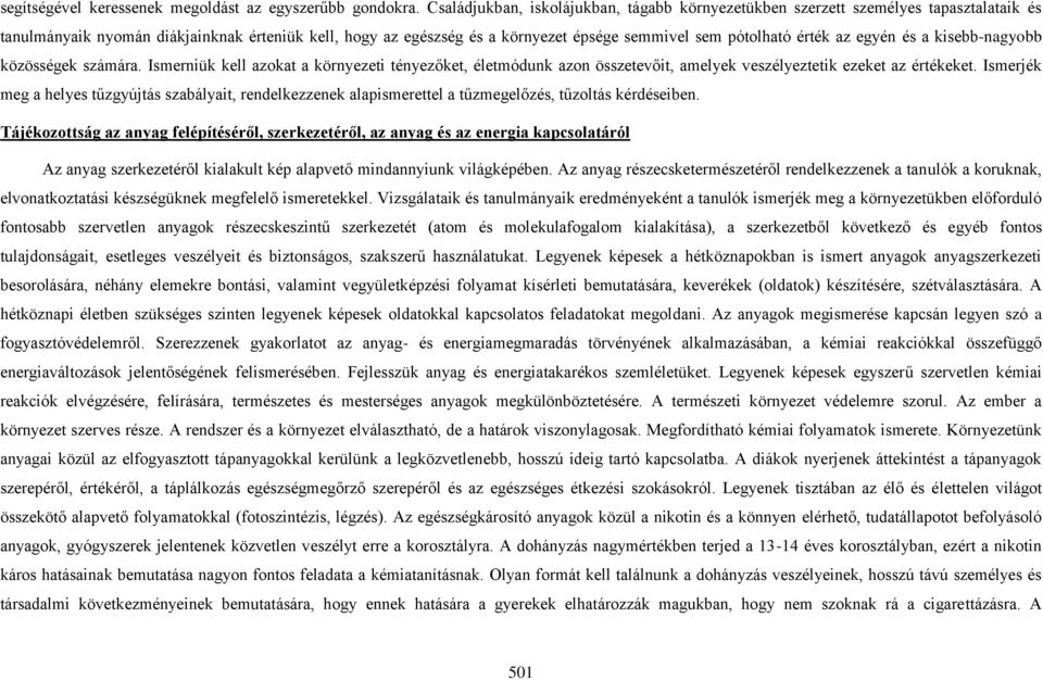 érték az egyén és a kisebb-nagyobb közösségek számára. Ismerniük kell azokat a környezeti tényezőket, életmódunk azon összetevőit, amelyek veszélyeztetik ezeket az értékeket.