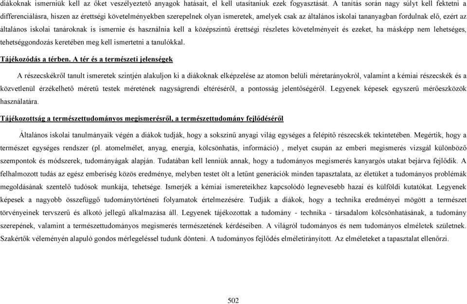 általános iskolai tanároknak is ismernie és használnia kell a középszintű érettségi részletes követelményeit és ezeket, ha másképp nem lehetséges, tehetséggondozás keretében meg kell ismertetni a