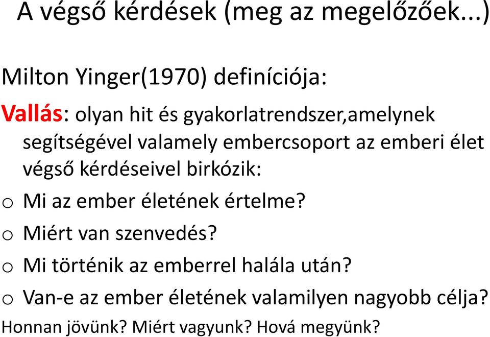 segítségével valamely embercsoport az emberi élet végső kérdéseivel birkózik: o Mi az ember