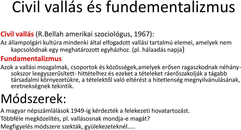 hálaadás napja) Fundamentalizmus Azok a vallási mozgalmak, csoportok és közösségek,amelyek erősen ragaszkodnak néhánysokszor leegyszerűsített- hittételhez és ezeket a tételeket