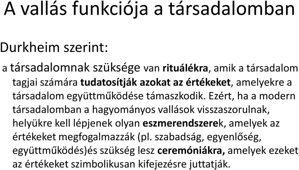 Ezért, ha a modern társadalomban a hagyományos vallások visszaszorulnak, helyükre kell lépjenek olyan eszmerendszerek,