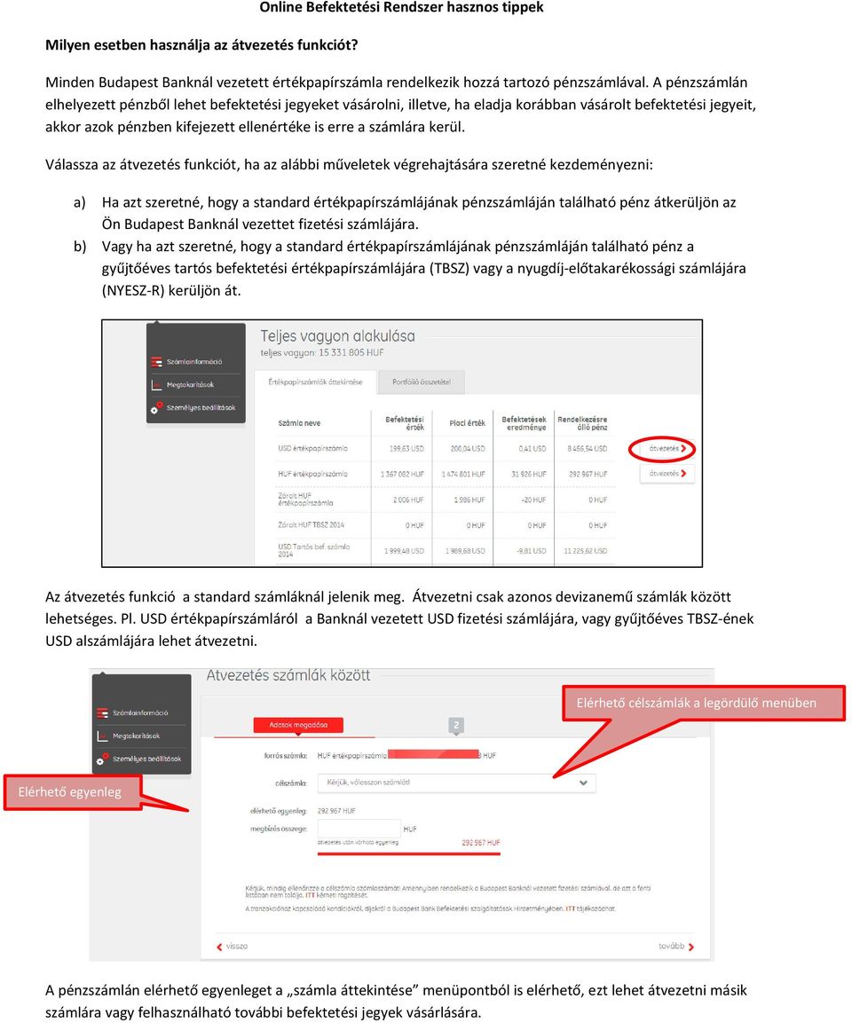 Válassza az átvezetés funkciót, ha az alábbi műveletek végrehajtására szeretné kezdeményezni: a) Ha azt szeretné, hogy a standard értékpapírszámlájának pénzszámláján található pénz átkerüljön az Ön