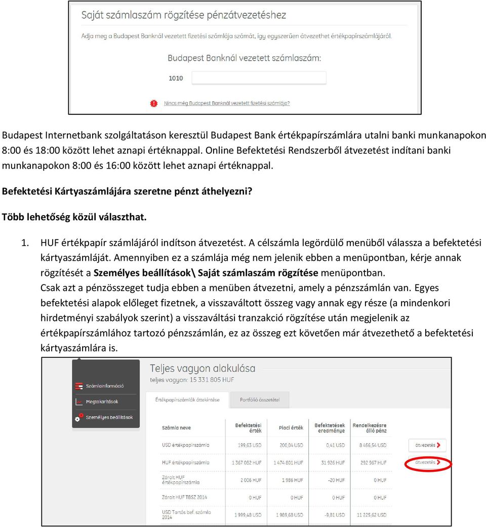 Több lehetőség közül választhat. 1. HUF értékpapír számlájáról indítson átvezetést. A célszámla legördülő menüből válassza a befektetési kártyaszámláját.