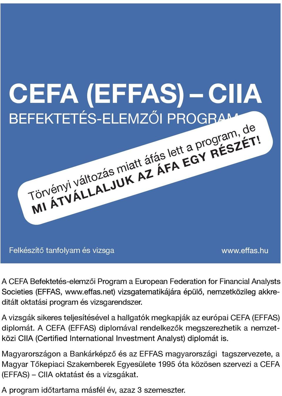 A vizsgák sikeres teljesítésével a hallgatók megkapják az európai CEFA (EFFAS) diplomát.