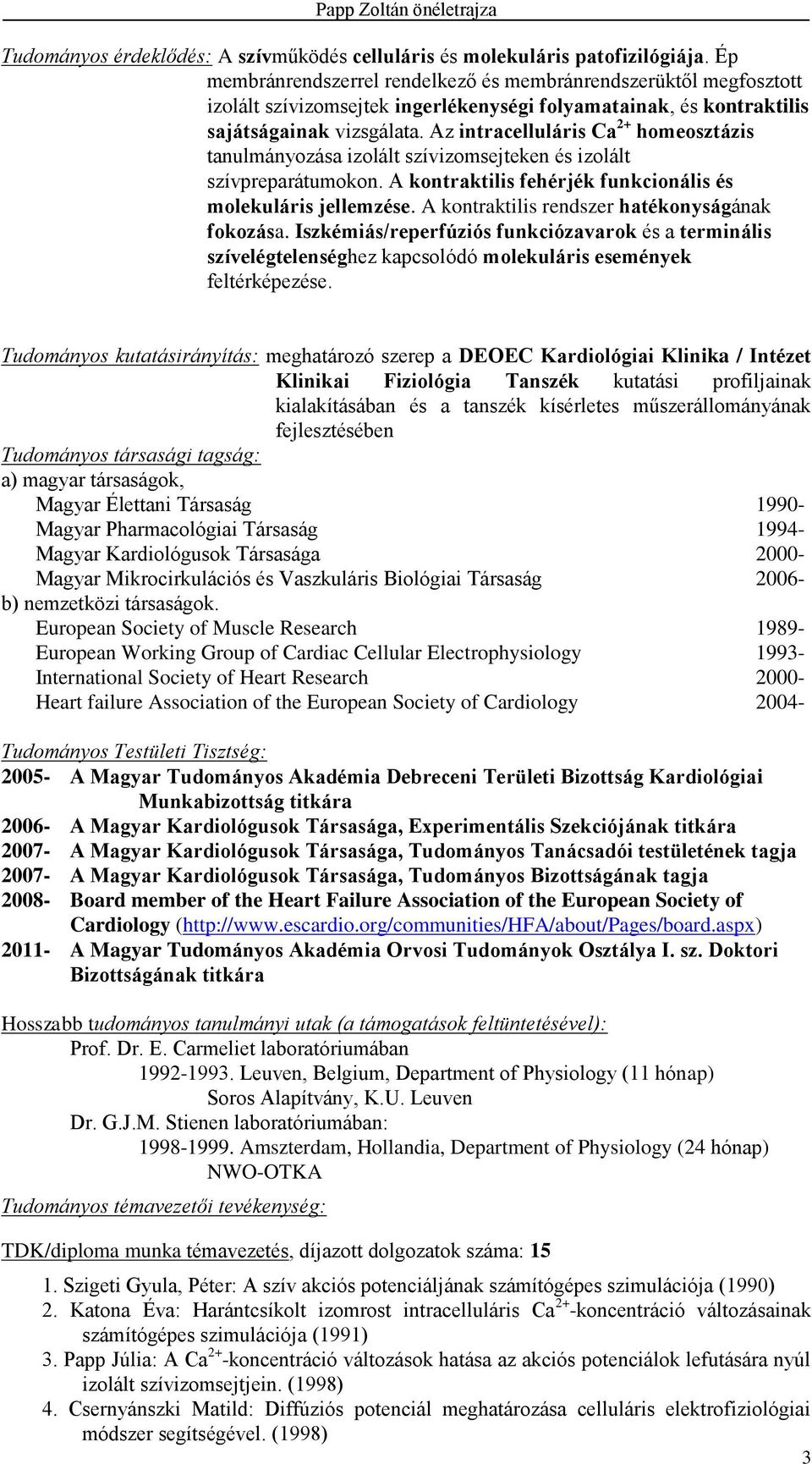 Az intracelluláris Ca 2+ homeosztázis tanulmányozása izolált szívizomsejteken és izolált szívpreparátumokon. A kontraktilis fehérjék funkcionális és molekuláris jellemzése.