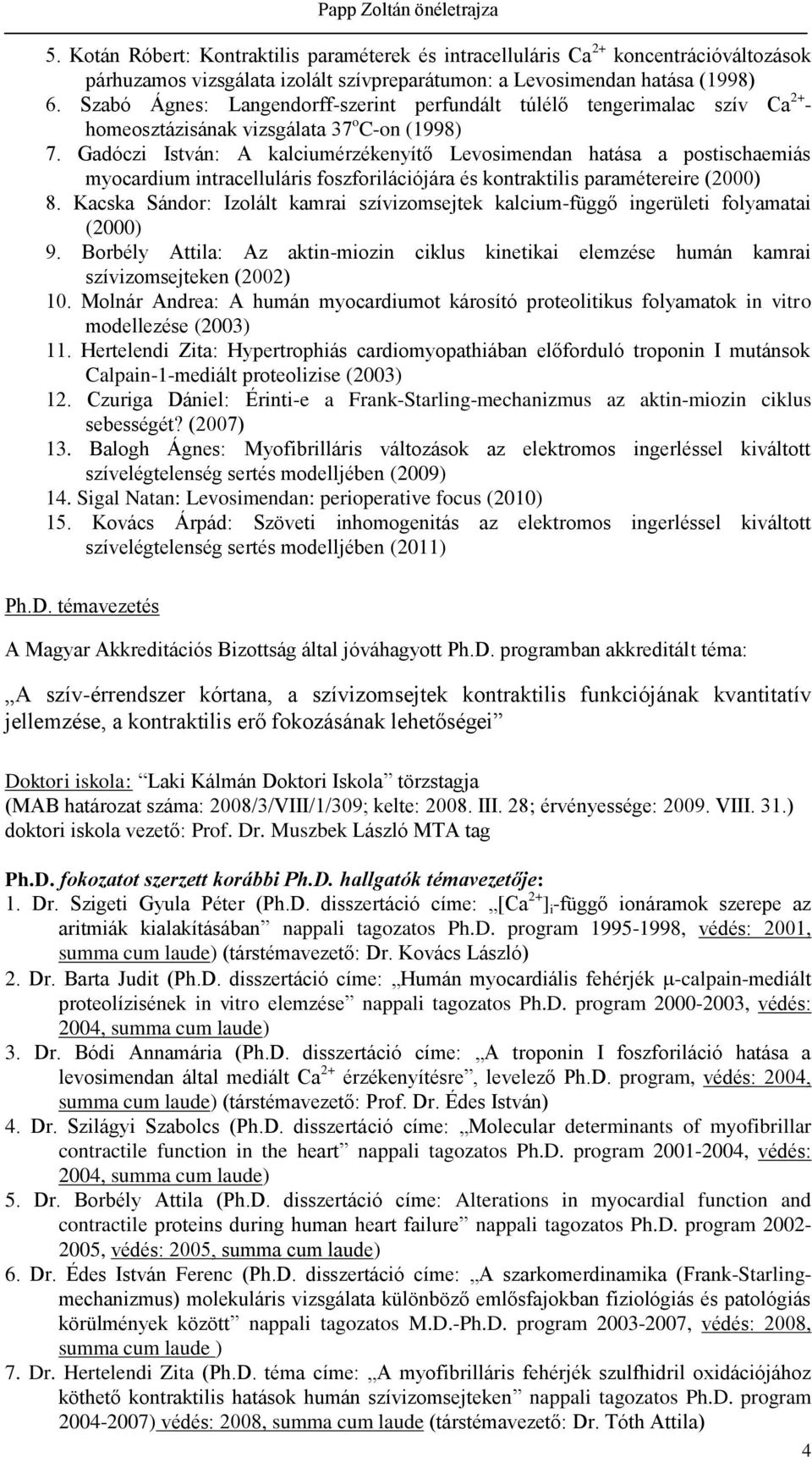 Gadóczi István: A kalciumérzékenyítő Levosimendan hatása a postischaemiás myocardium intracelluláris foszforilációjára és kontraktilis paramétereire (2000) 8.