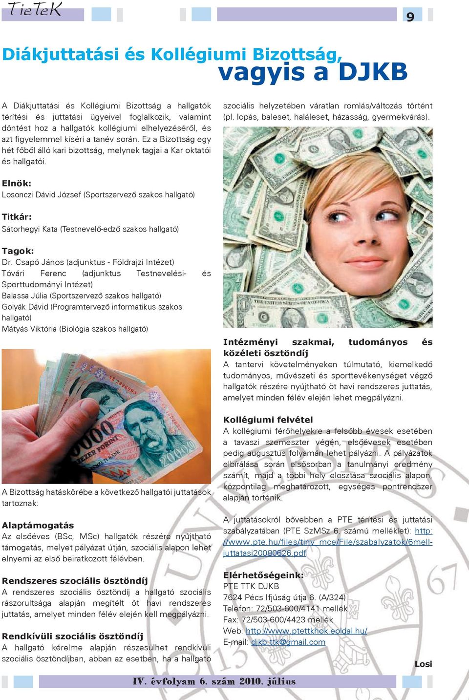 szociális helyzetében váratlan romlás/változás történt (pl. lopás, baleset, haláleset, házasság, gyermekvárás).