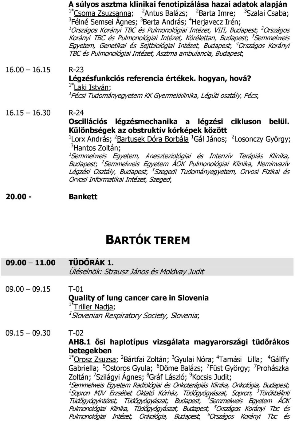 Országos Korányi TBC és Pulmonológiai Intézet, Asztma ambulancia, Budapest; 16.00 16.15 R-23 Légzésfunkciós referencia értékek. hogyan, hová?