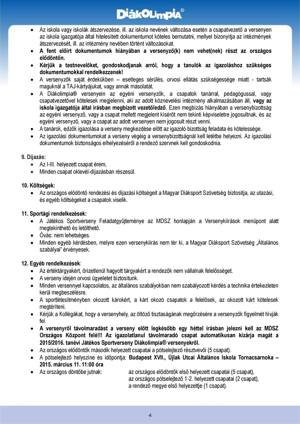 az intézmény nevében történt változásokat. A fent előírt dokumentumok hiányában a versenyző(k) nem vehet(nek) részt az országos elődöntőn.