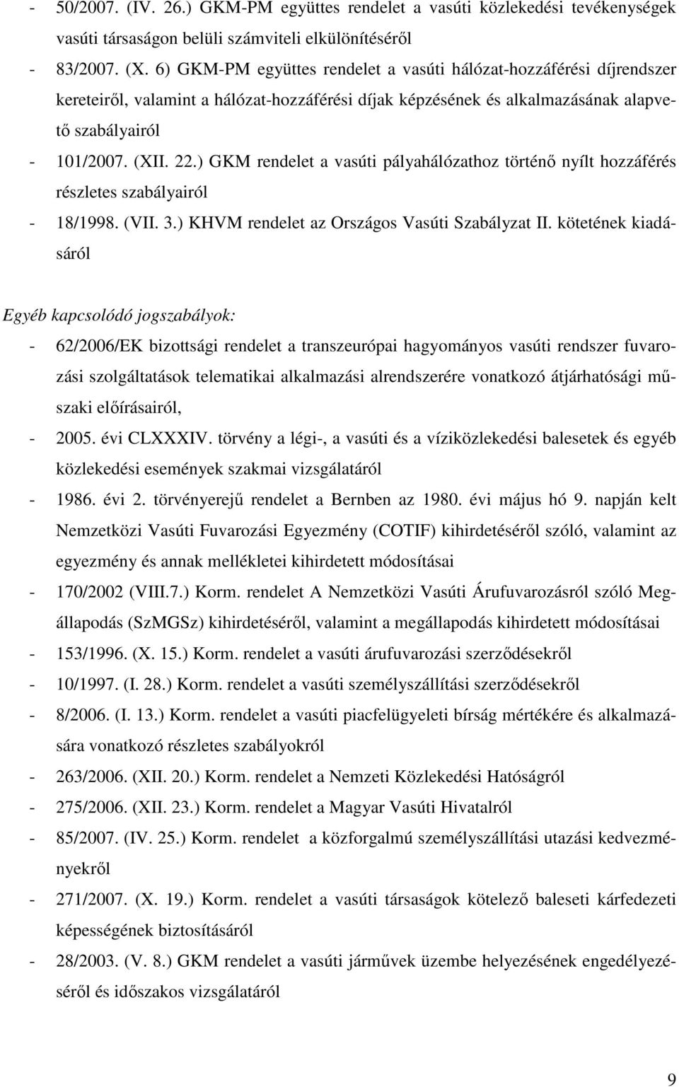 ) GKM rendelet a vasúti pályahálózathoz történı nyílt hozzáférés részletes szabályairól - 18/1998. (VII. 3.) KHVM rendelet az Országos Vasúti Szabályzat II.