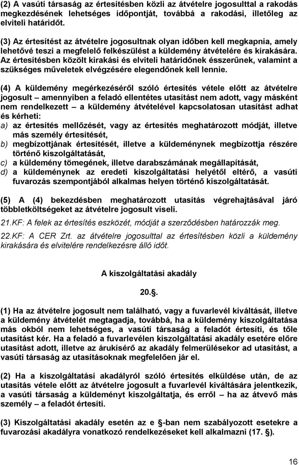 Az értesítésben közölt kirakási és elviteli határidőnek ésszerűnek, valamint a szükséges műveletek elvégzésére elegendőnek kell lennie.