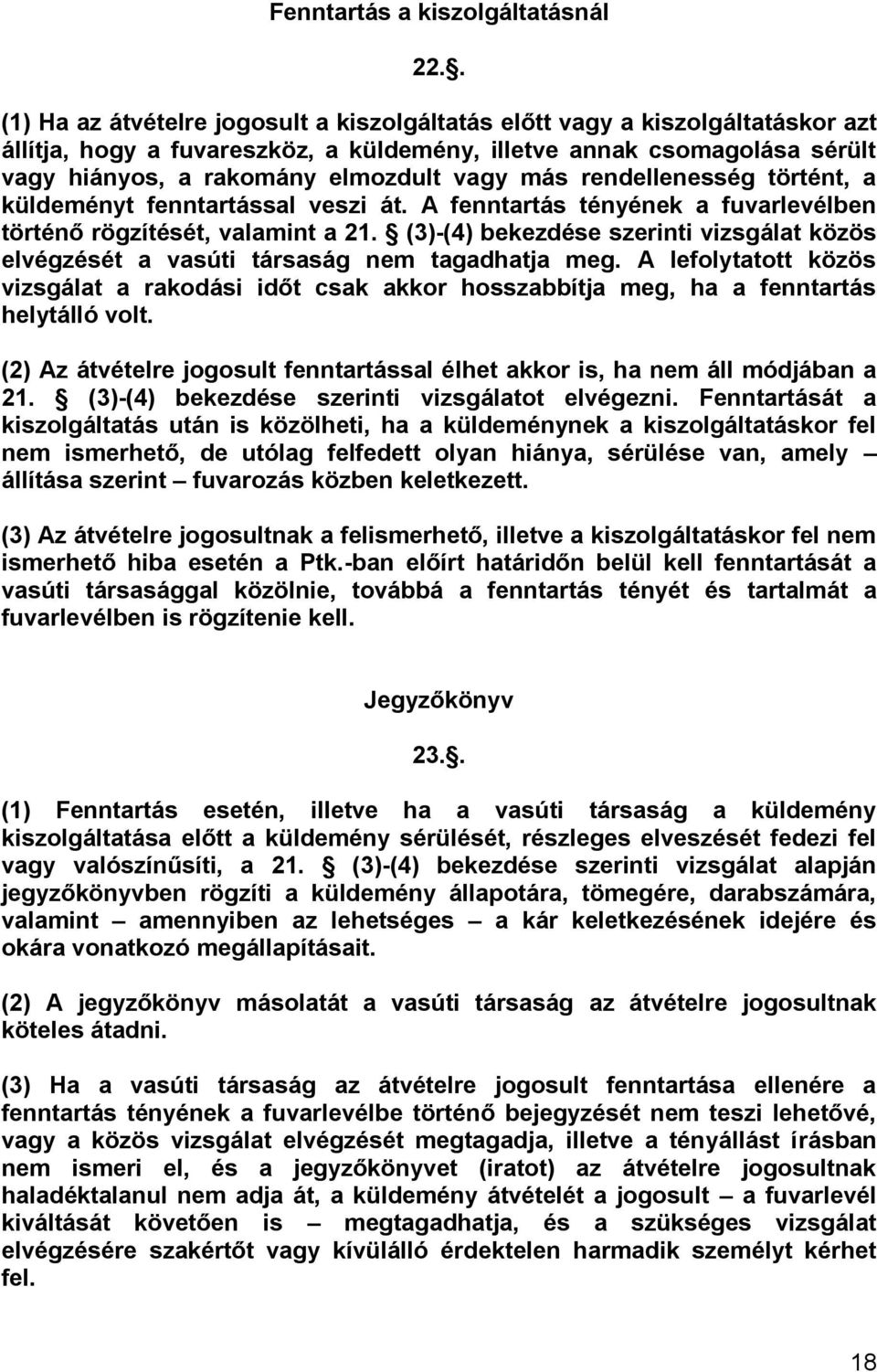 más rendellenesség történt, a küldeményt fenntartással veszi át. A fenntartás tényének a fuvarlevélben történő rögzítését, valamint a 21.