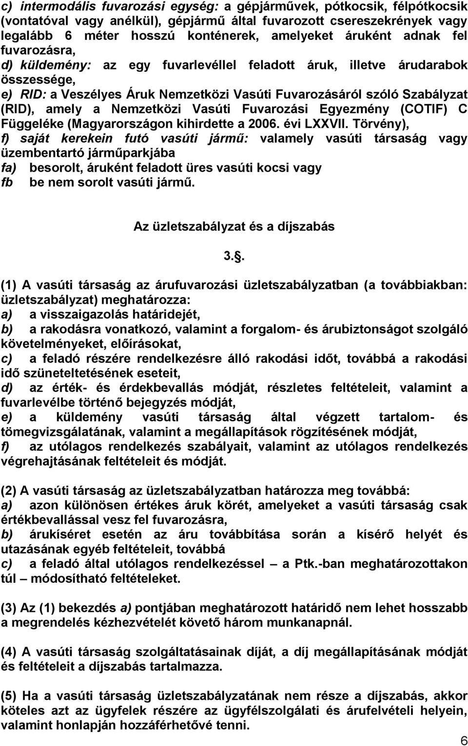 a Nemzetközi Vasúti Fuvarozási Egyezmény (COTIF) C Függeléke (Magyarországon kihirdette a 2006. évi LXXVII.