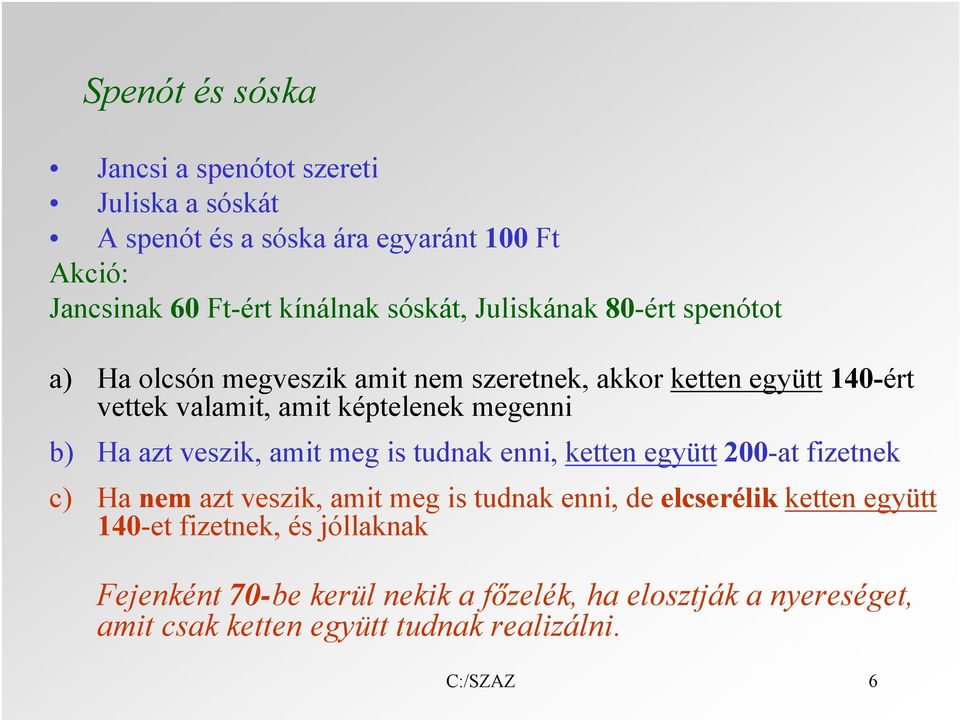 azt veszik, amit meg is tudnak enni, ketten együtt 200-at fizetnek c) Ha nem azt veszik, amit meg is tudnak enni, de elcserélik ketten együtt