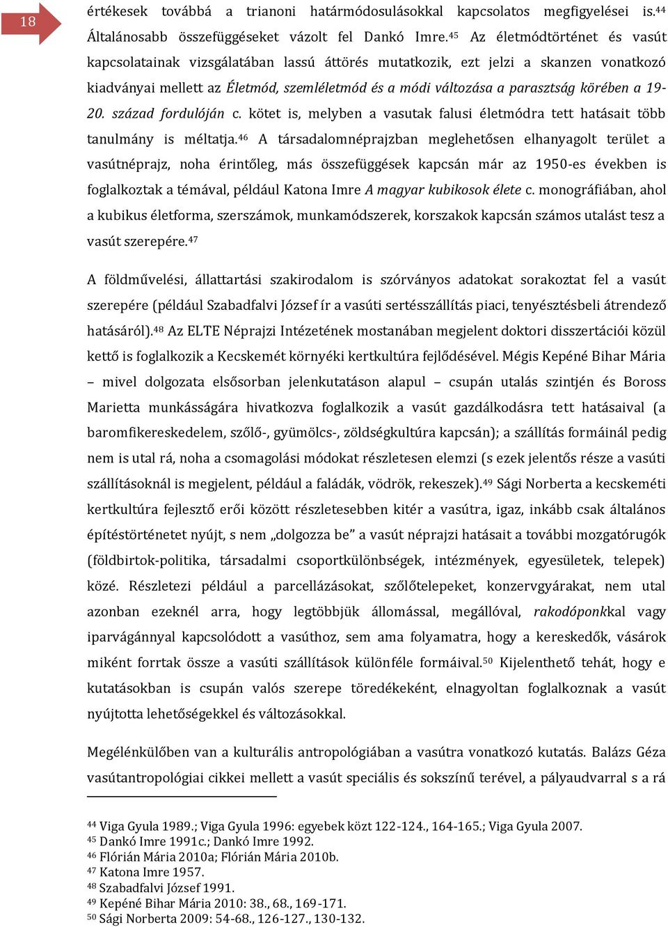 körében a 19-20. század fordulóján c. kötet is, melyben a vasutak falusi életmódra tett hatásait több tanulmány is méltatja.
