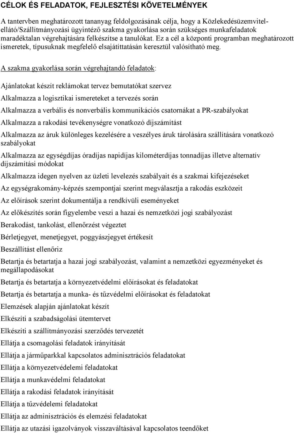 A szakma gyakorlása során végrehajtandó feladatok: Ajánlatokat készít reklámokat tervez bemutatókat szervez Alkalmazza a logisztikai ismereteket a tervezés során Alkalmazza a verbális és nonverbális