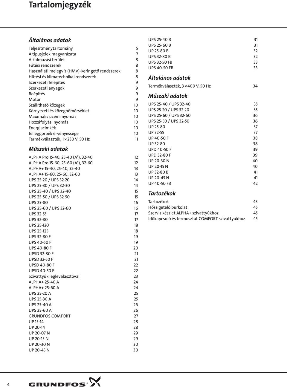 érvényessége Termékválaszték, V, z Műszaki adatok ALPA Pro -, - (A*), - ALPA Pro -6, -6 (A*), -6 ALPA+ -, -, - ALPA+ -6, -6, -6 UPS - / UPS - UPS - / UPS - UPS - / UPS - UPS - / UPS - UPS -8 6 UPS -6