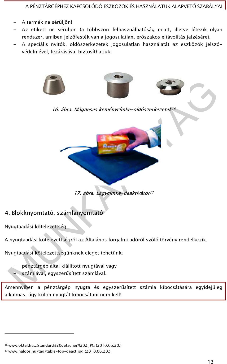 - A speciális nyitók, oldószerkezetek jogosulatlan használatát az eszközök jelszóvédelmével, lezárásával biztosíthatjuk. 16. ábra. Mágneses keménycímke-oldószerkezetek 16 4.