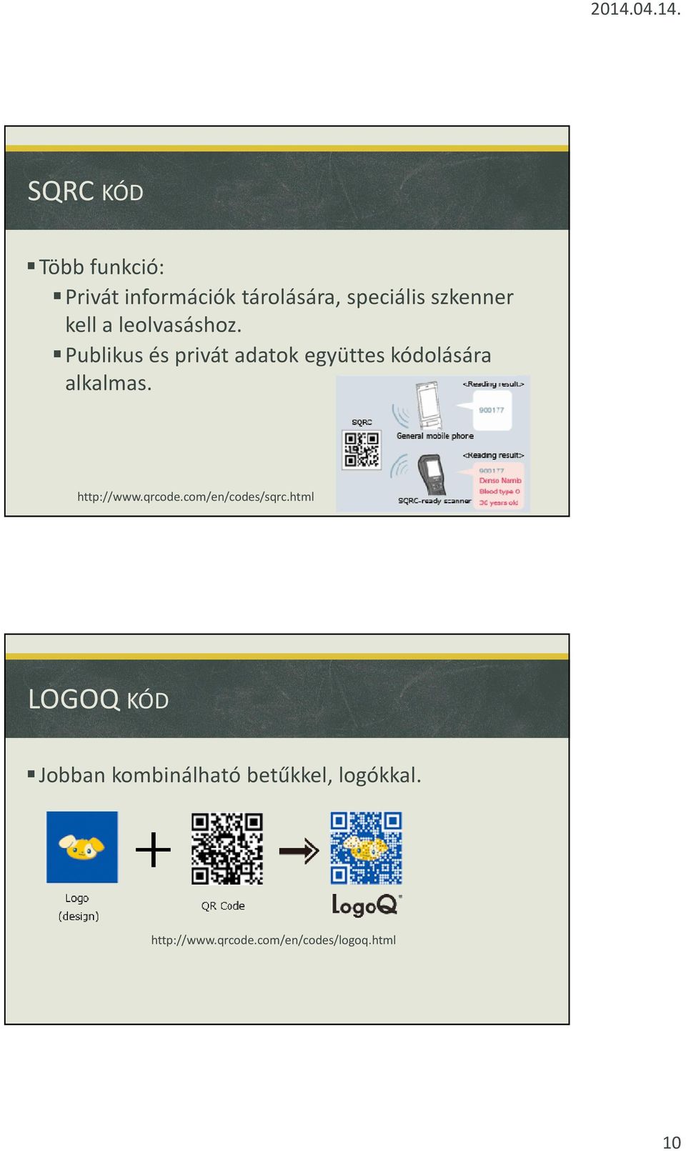 Publikus és privát adatok együttes kódolására alkalmas. http://www.