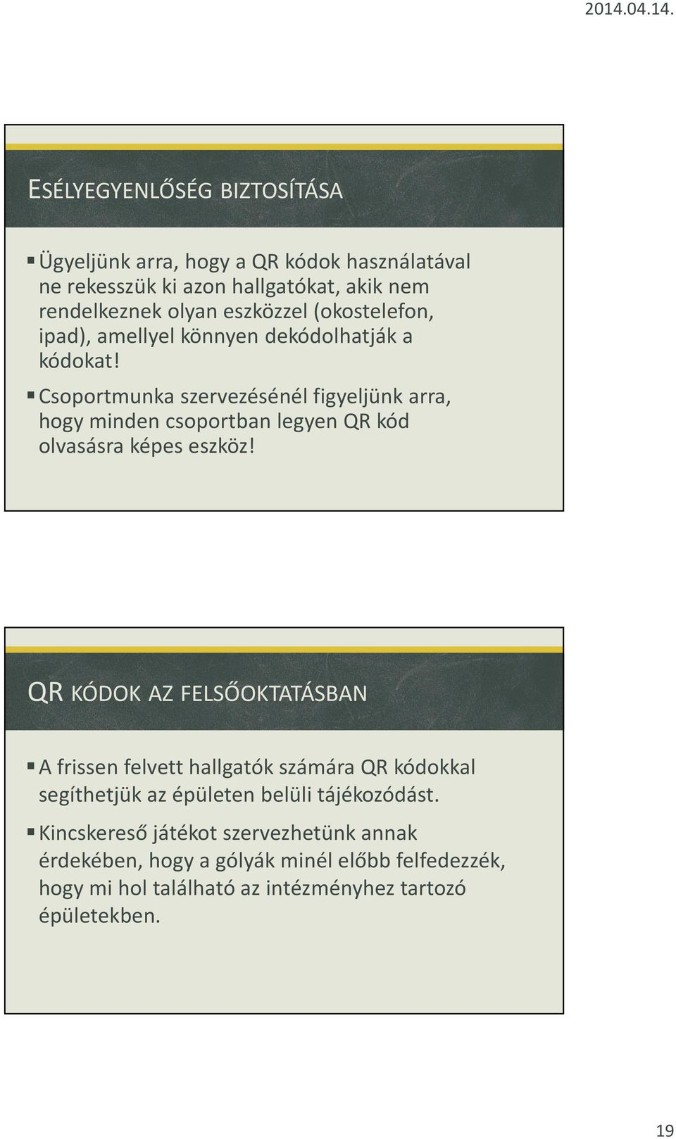 Csoportmunka szervezésénél figyeljünk arra, hogy minden csoportban legyen QR kód olvasásra képes eszköz!