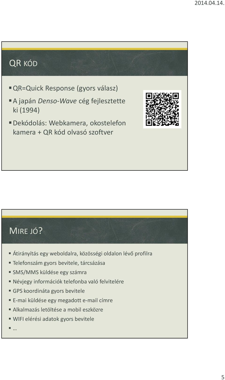 Átirányítás egy weboldalra, közösségi oldalon lévő profilra Telefonszám gyors bevitele, tárcsázása SMS/MMS küldése egy