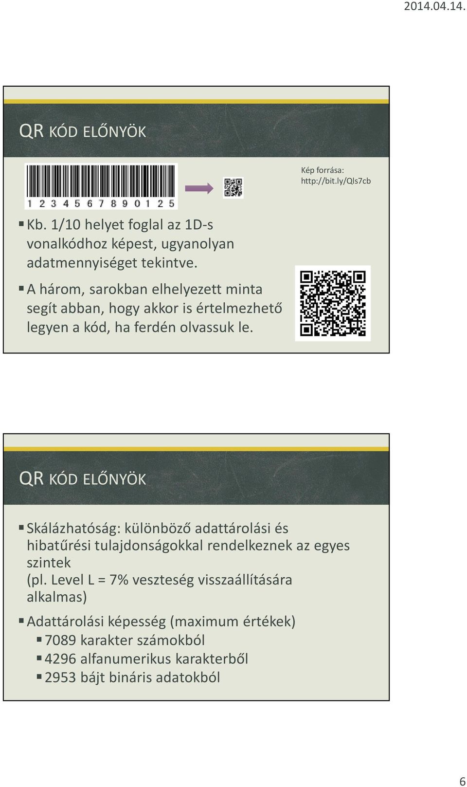 QR KÓD ELŐNYÖK Skálázhatóság: különböző adattárolási és hibatűrési tulajdonságokkal rendelkeznek az egyes szintek (pl.