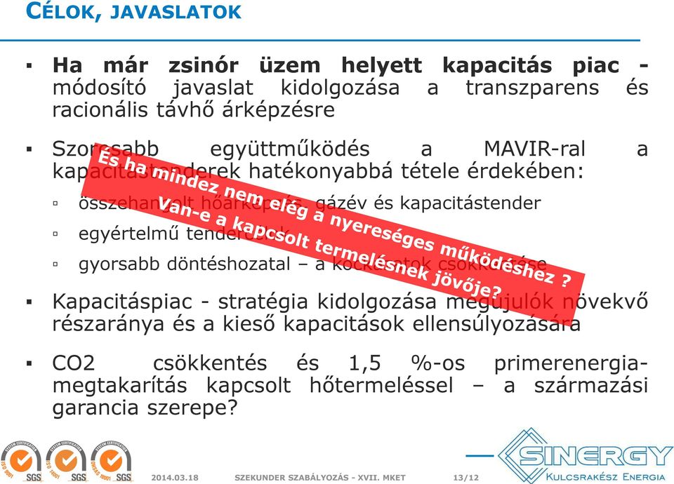 gyorsabb döntéshozatal a kockázatok csökkentése Kapacitáspiac - stratégia kidolgozása megújulók növekvő részaránya és a kieső kapacitások