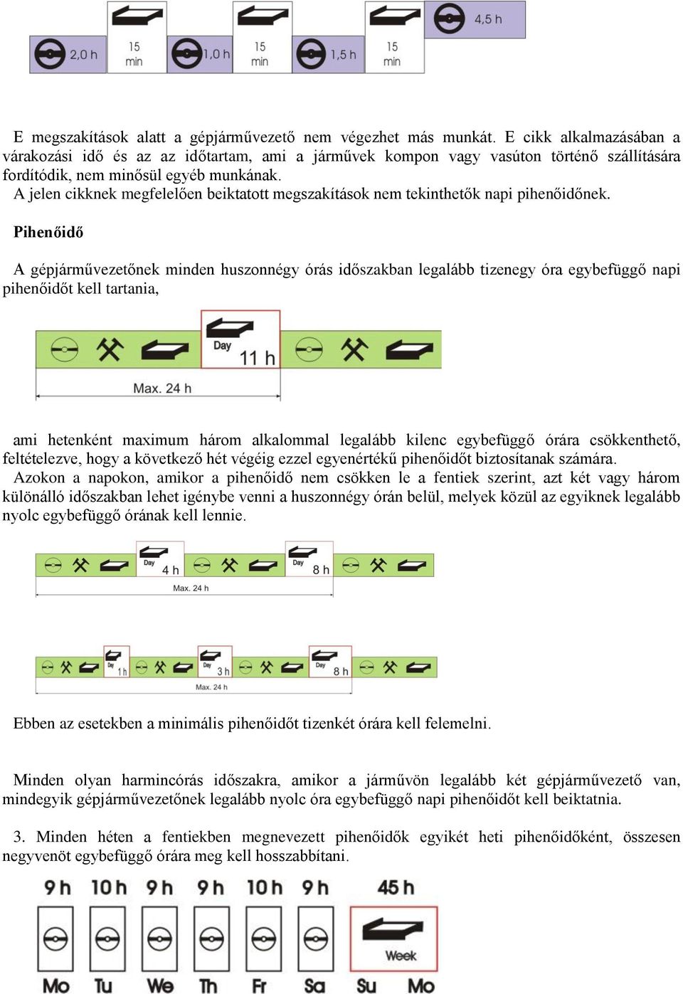 A jelen cikknek megfelelően beiktatott megszakítások nem tekinthetők napi pihenőidőnek.