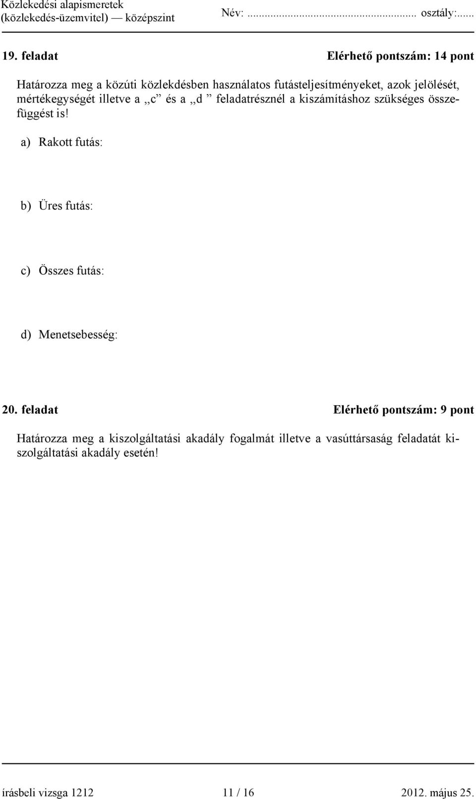 a) Rakott futás: b) Üres futás: c) Összes futás: d) Menetsebesség: 20.