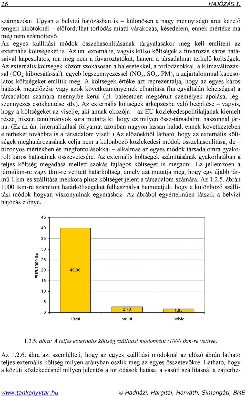 Az egyes szállítási módok összehasonlításának tárgyalásakor meg kell említeni az externális költségeket is. Az ún.