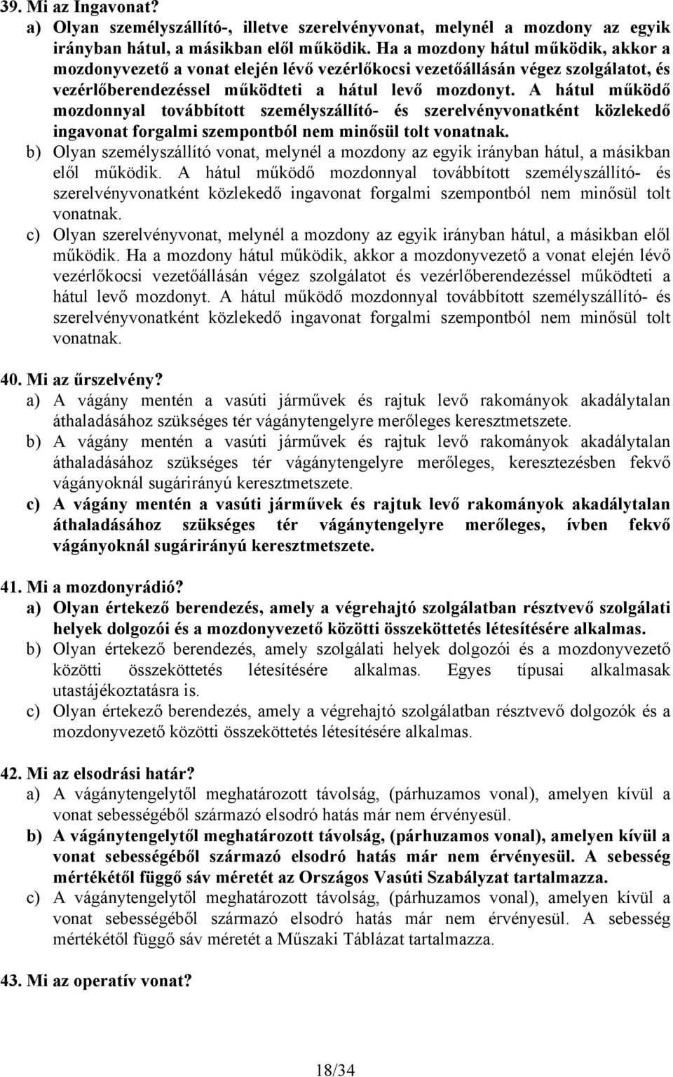 A hátul működő mozdonnyal továbbított személyszállító- és szerelvényvonatként közlekedő ingavonat forgalmi szempontból nem minősül tolt vonatnak.