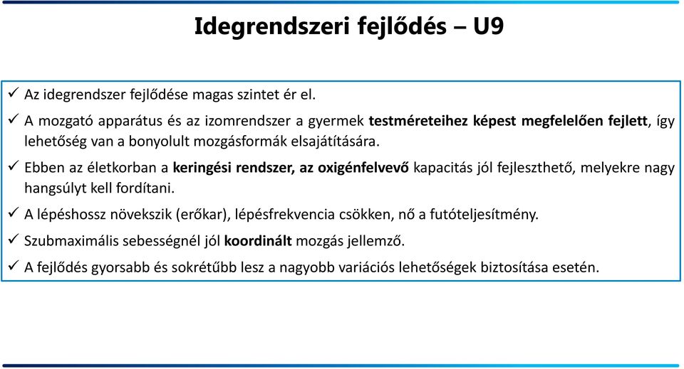 elsajátítására. Ebben az életkorban a keringési rendszer, az oxigénfelvevő kapacitás jól fejleszthető, melyekre nagy hangsúlyt kell fordítani.