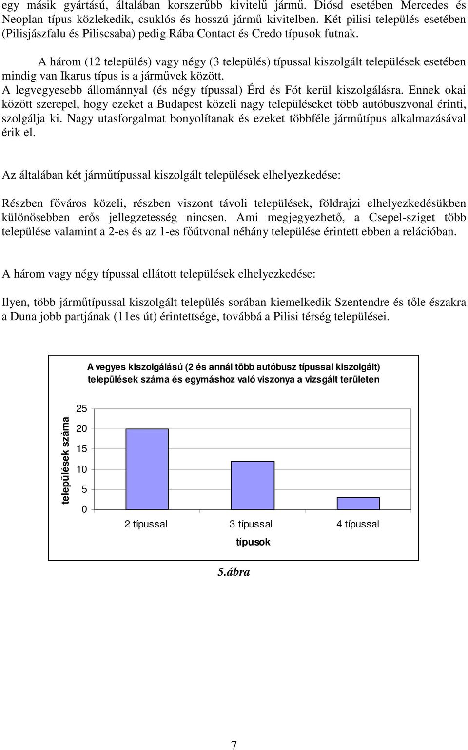 A három (12 település) vagy négy (3 település) típussal kiszolgált települések esetében mindig van Ikarus típus is a jármővek között.