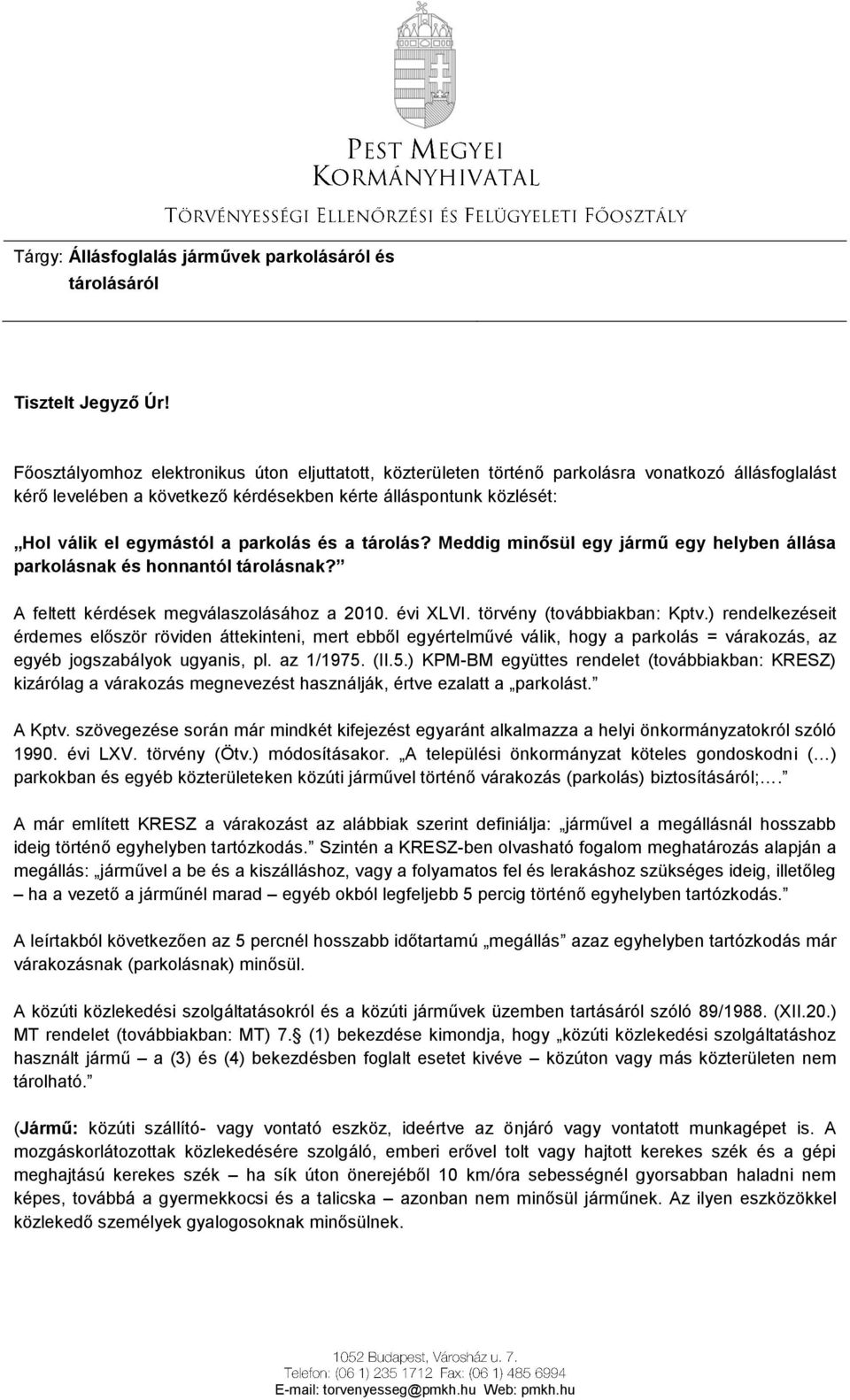 parkolás és a tárolás? Meddig minősül egy jármű egy helyben állása parkolásnak és honnantól tárolásnak? A feltett kérdések megválaszolásához a 2010. évi XLVI. törvény (továbbiakban: Kptv.